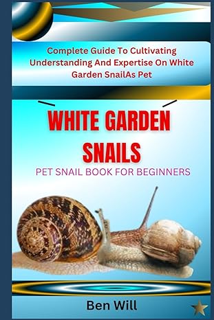 white garden snails pet snail book for beginners complete guide to cultivating understanding and expertise on