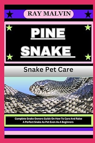 pine snake snake pet care complete snake owners guide on how to care and raise a perfect snake as pet even as