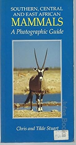 a photographic guide to southern central and east african mammals 1st edition chris stuart ,tilde stuart