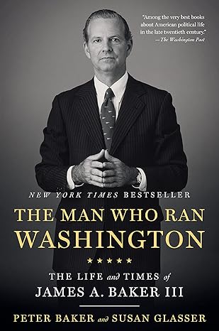 the man who ran washington the life and times of james a baker iii 1st edition peter baker ,susan glasser