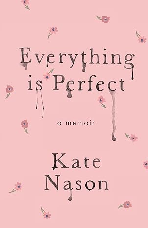 everything is perfect a memoir 1st edition kate nason b0bjndbll6, 979-8986844015
