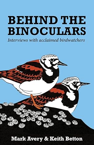 behind the binoculars interviews with acclaimed birdwatchers 1st edition keith betton ,mark avery 1784271454,