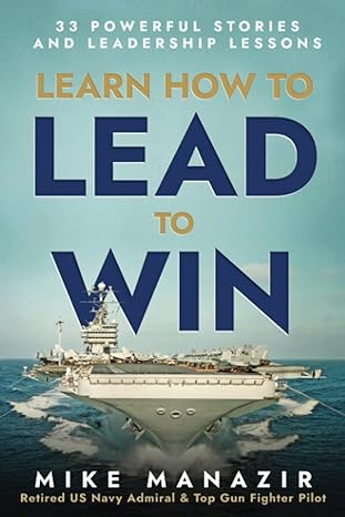 learn how to lead to win 33 powerful stories and leadership lessons 1st edition mike manazir 979-8987167106