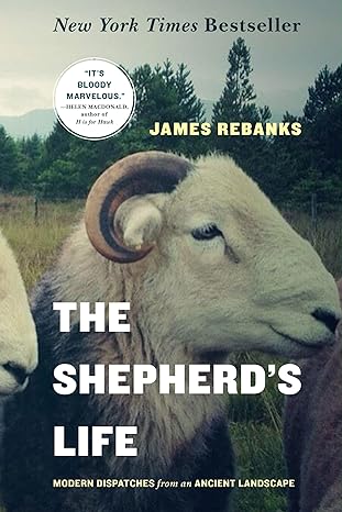 the shepherds life modern dispatches from an ancient landscape 1st edition james rebanks 1250060265,
