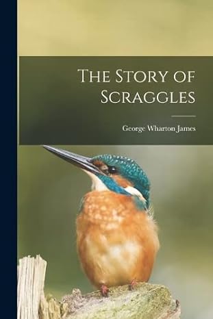 the story of scraggles 1st edition george wharton james 101918597x, 978-1019185971