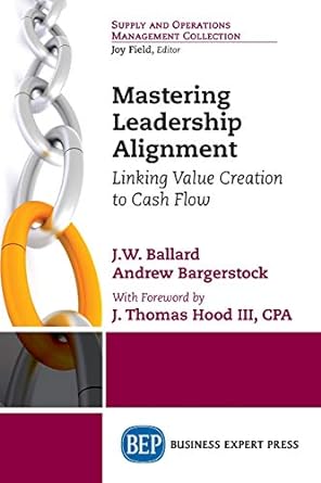 mastering leadership alignment linking value creation to cash flow 1st edition jw ballard ,andrew bargerstock