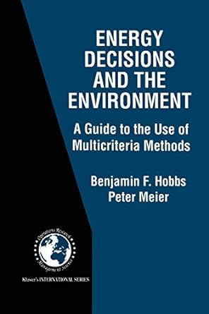Energy Decisions And The Environment A Guide To The Use Of Multicriteria Methods