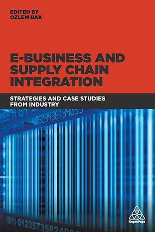 e business and supply chain integration strategies and case studies from industry 1st edition dr ozlem bak