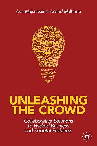 unleashing the crowd collaborative solutions to wicked business and societal problems 1st edition ann