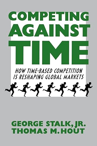 competing against time how time based competition is reshaping global markets 1st edition george stalk