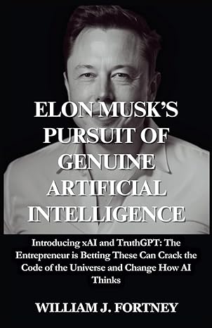 elon musk s pursuit of genuine artificial intelligence introducing xai and truthgpt the entrepreneur is