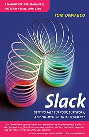 slack getting past burnout busywork and the myth of total efficiency 1st edition tom demarco 0767907698,