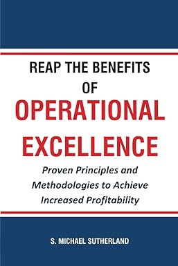 reap the benefits of operational excellence proven principles and methodologies to achieve increased