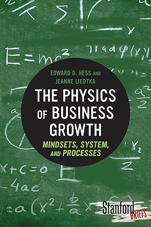 the physics of business growth mindsets system and processes 1st edition edward d. hess ,jeanne liedtka