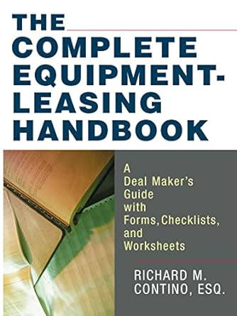 the complete equipment leasing handbook a deal maker s guide with forms checklists and worksheets 1st edition