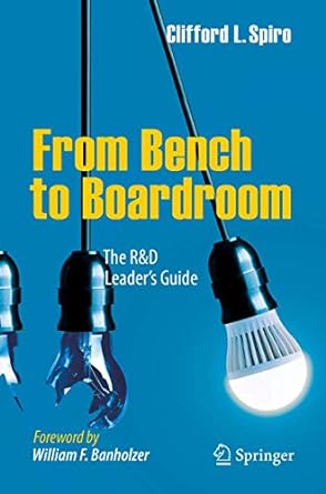 from bench to boardroom the randd leader s guide 1st edition clifford l. spiro ,william banholzer 3319641549,
