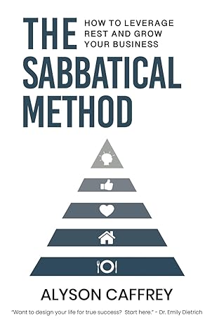 the sabbatical method how to leverage rest and grow your business 1st edition alyson caffrey 1961462982,