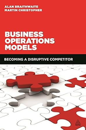 business operations models becoming a disruptive competitor 1st edition professor alan braithwaite ,martin