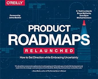 product roadmaps relaunched how to set direction while embracing uncertainty 1st edition c. todd lombardo