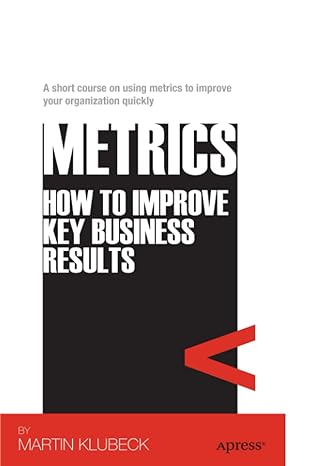 metrics how to improve key business results 1st edition martin klubeck 1430237260, 978-1430237266