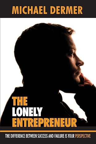 the lonely entrepreneur the difference between success and failure is your perspective 1st edition michael