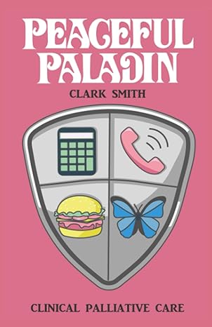 peaceful paladin clinical palliative care 1st edition clark smith md 979-8854606523