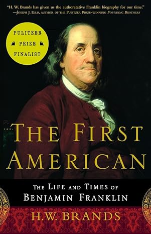 the first american the life and times of benjamin franklin 1st edition h w brands 0385495404, 978-0385495400