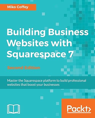 building business websites with squarespace 7 master the squarespace platform to build professional websites