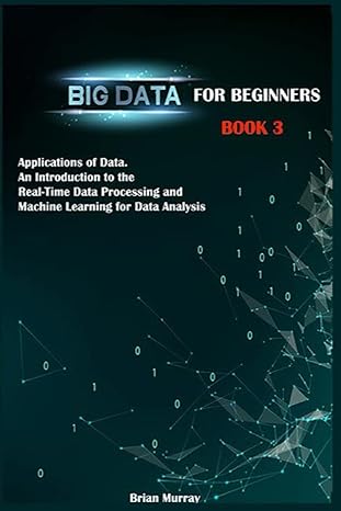 big data for beginners book 3 applications of data an introduction to the real time data processing and