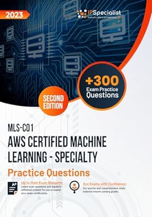 aws certified machine learning specialty practice questions mls c01 2nd edition ip specialist b0cnlbxdlc,