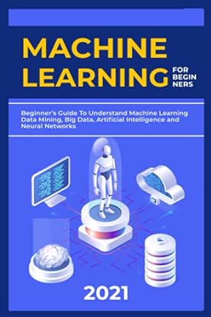 Machine Learning Election For Ners Beginners Guide To Understand Machine Learning Data Mining Big Data Artificial Intelligence And Neural Networks