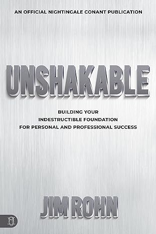 unshakable building your indestructible foundation for personal and professional success 1st edition jim rohn