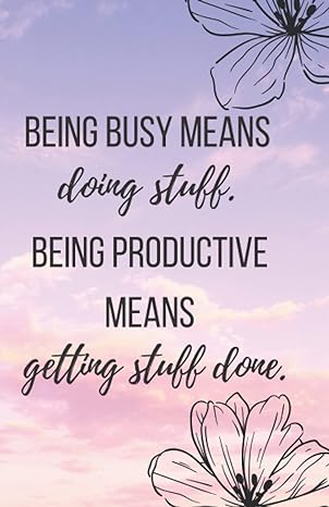 being busy means doing stuff being productive means getting stuff done 1st edition tonya d brantley
