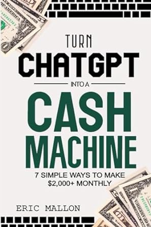 turn chatgpt into a cash machine 7 simple ways to make $2 000+ monthly how to make money with chatgpt and