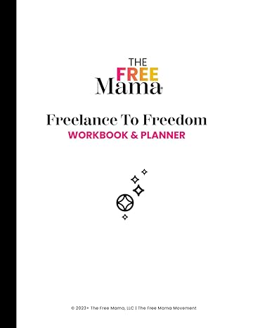 freelance to freedom workbook and planner learn how to start and run a freelancing business from the free