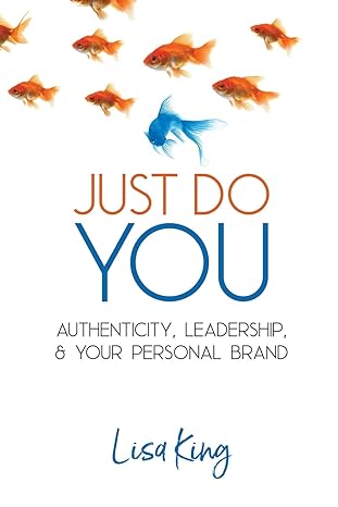 just do you authenticity leadership and your personal brand 1st edition lisa a king 198905935x
