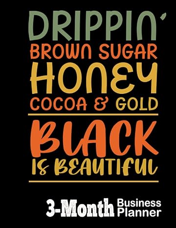 drippin brown sugar honey cocoa and gold black is beautiful 3 month undated business planner 1st edition