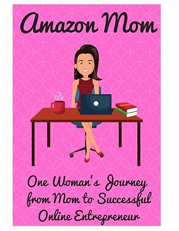 amazon mom one woman s journey from mom to successful online entrepreneur 1st edition stacy mccafferty