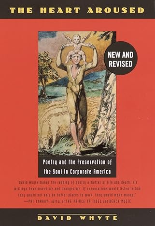the heart aroused poetry and the preservation of the soul in corporate america reissue edition david whyte