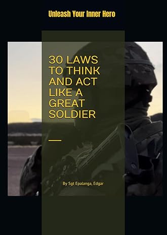 30 laws to think and act like a great soldier 1st edition sgt edgar epalanga 979-8863829593