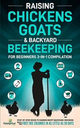 raising chickens goats and backyard beekeeping for beginners 3 in 1 compilation step by step guide to raising