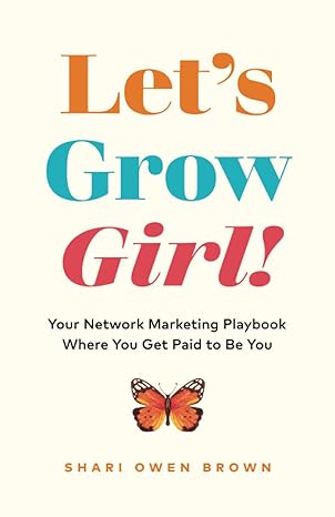 let s grow girl your network marketing playbook where you get paid to be you 1st edition shari owen brown
