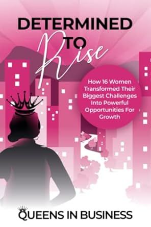 determined to rise how  women transformed their biggest challenges into powerful opportunities for growth 1st