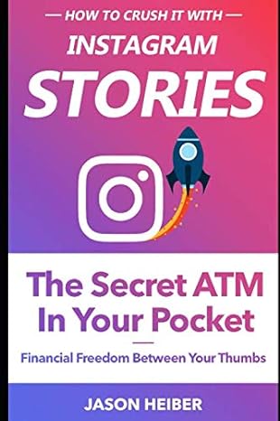 instagram stories the secret atm in your pocket financial freedom between your thumbs 1st edition jason