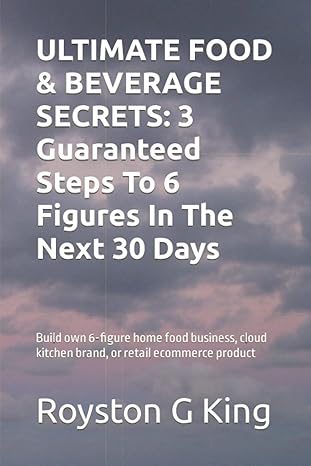 ultimate food and beverage secrets 3 guaranteed steps to 6 figures in the next 30 days build own 6 figure