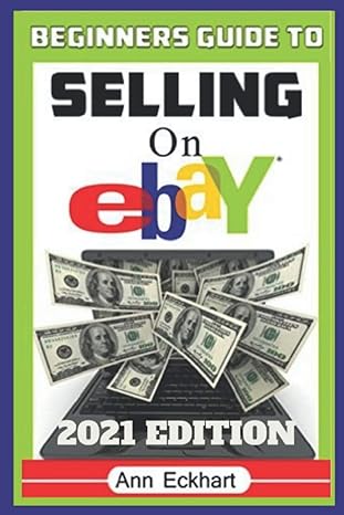 beginner s guide to selling on ebay 2021 edition the ultimate reselling guide for how to source list and ship