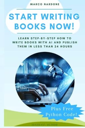 start writing books now learn step by step how to write books with ai and publish them in less than 24 hours