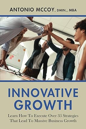 innovative growth learn how to executive over 35 strategies that lead to massive business growth 1st edition