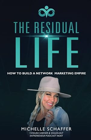 the residual life how to build a network marketing empire 1st edition michelle schaffer 979-8786681094