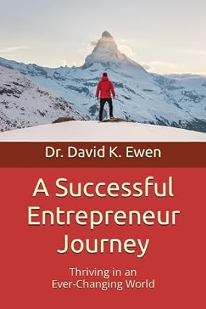 a successful entrepreneur journey thriving in an ever changing world 1st edition dr. david k. ewen
